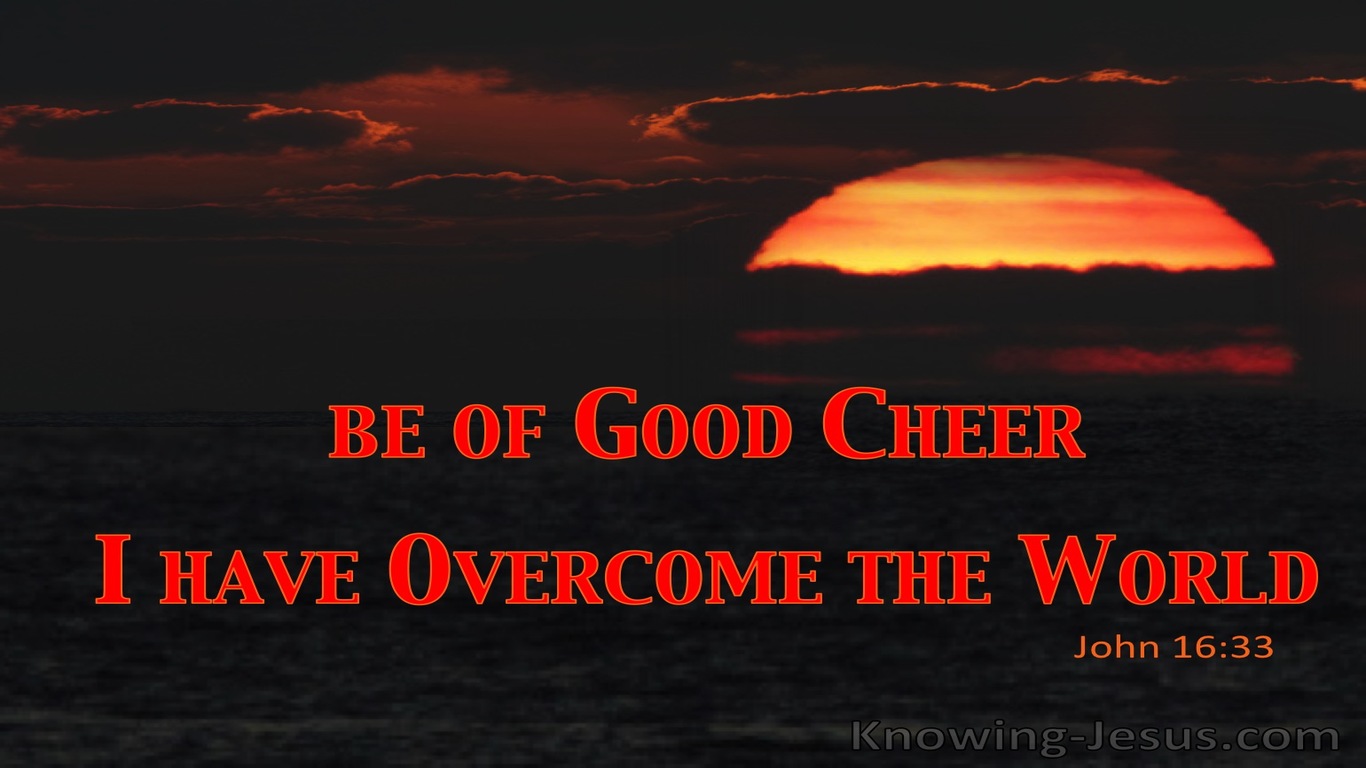 John 16:33 Be Of Good Cheer I Have Overcome The World (red)